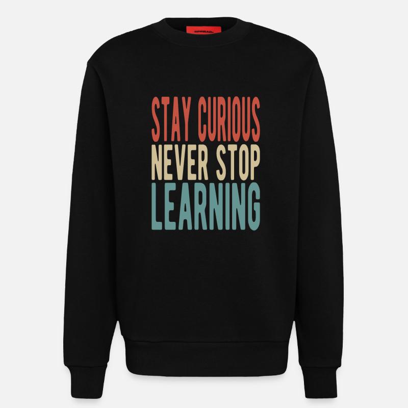 Stay curious, never stop learning - Sweatshirt - made by SPREAD  - SOLID BLACK