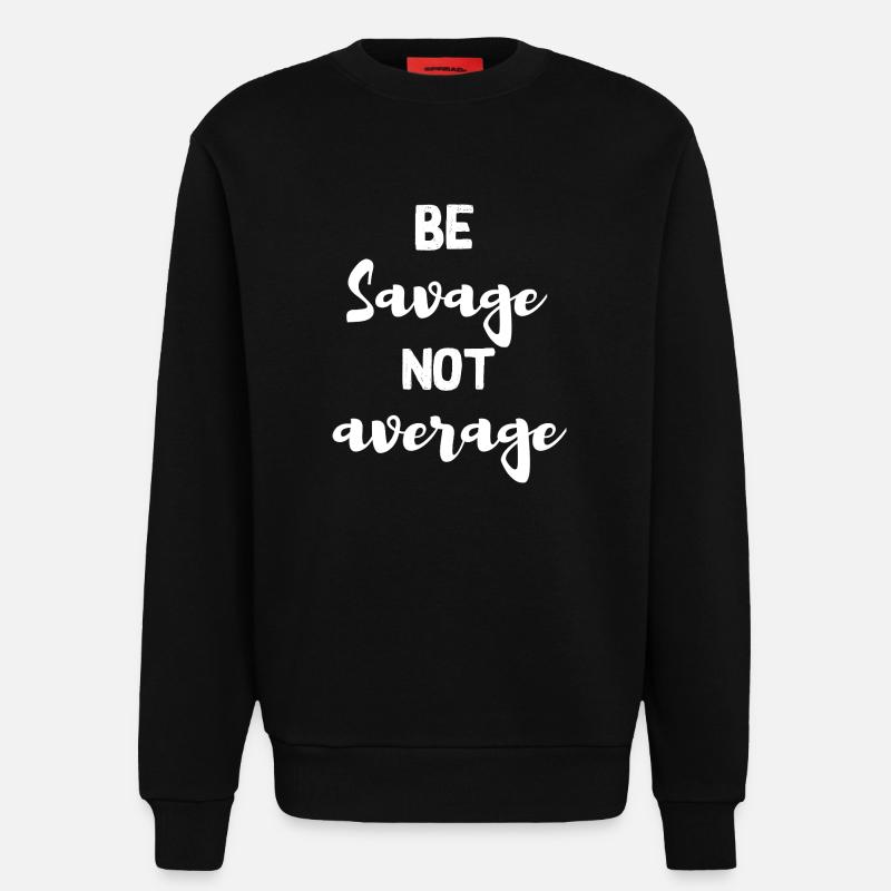 be savage not average - Sweatshirt - made by SPREAD  - SOLID BLACK