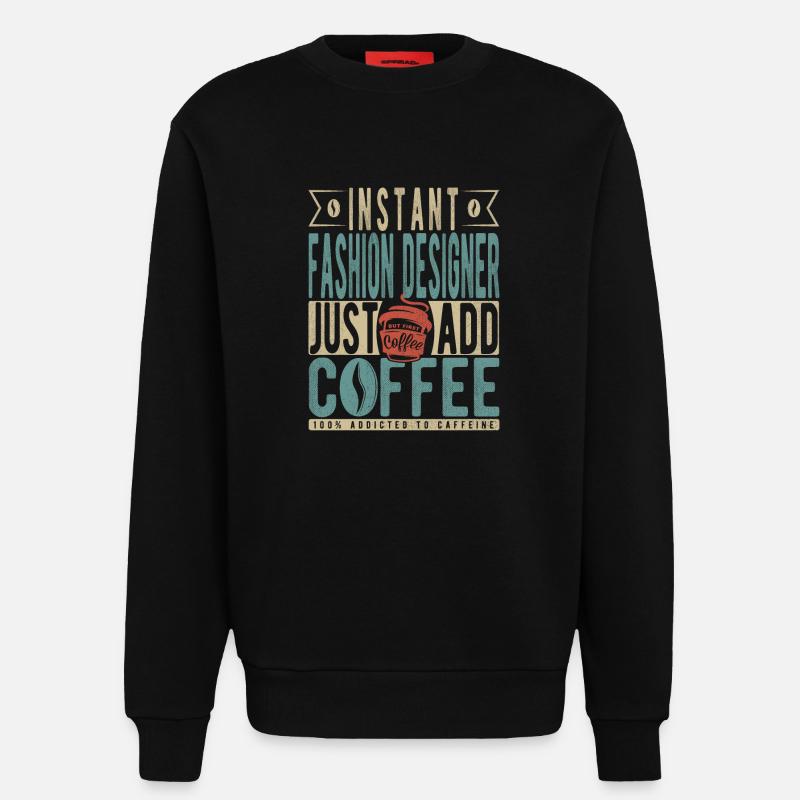 Instant-Modedesigner fügen einfach Kaffee hinzu - Sweatshirt - made by SPREAD  - SOLID BLACK