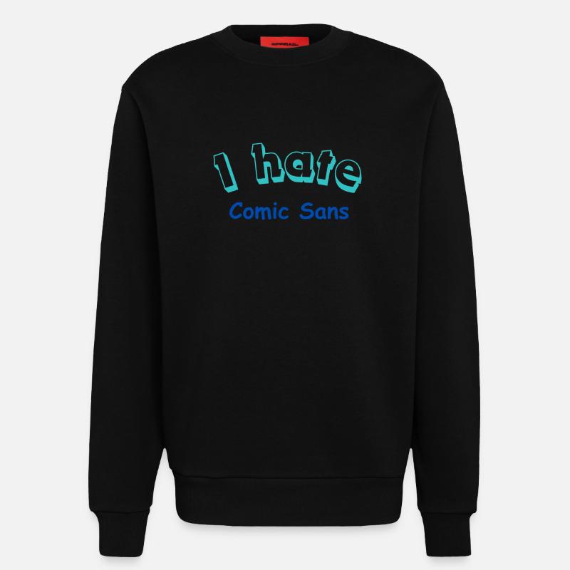 I hate Comic Sans - Sweatshirt - made by SPREAD  - SOLID BLACK