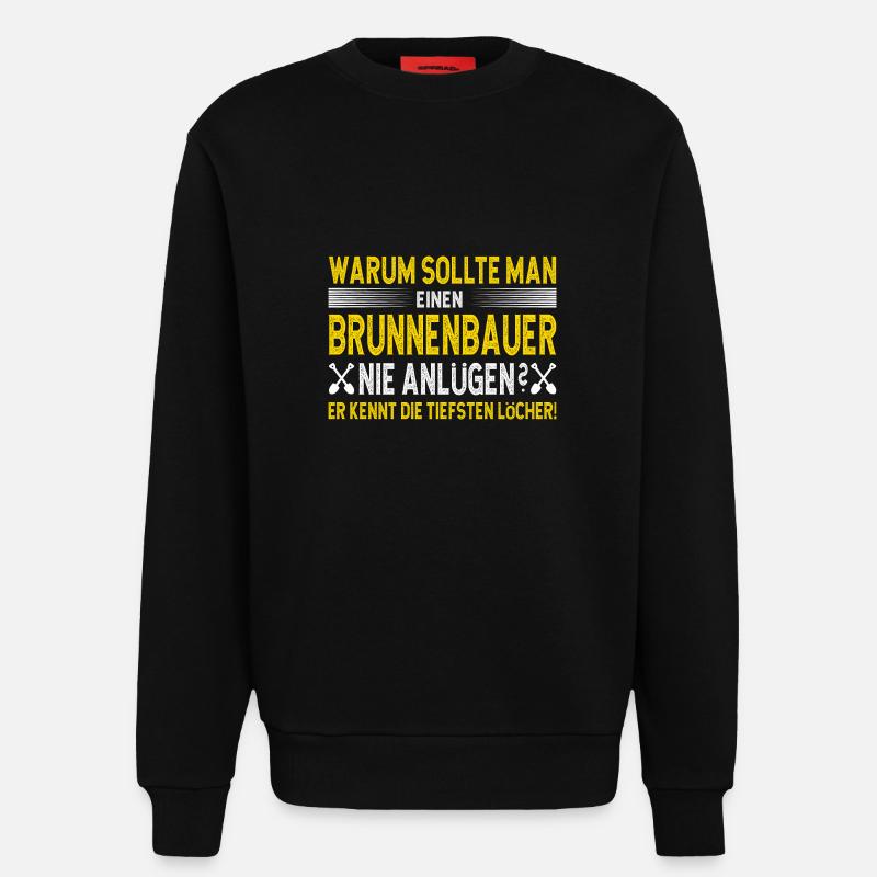 Well builder Spruch he knows the deepest holes - Sweatshirt - made by SPREAD - SOLID BLACK