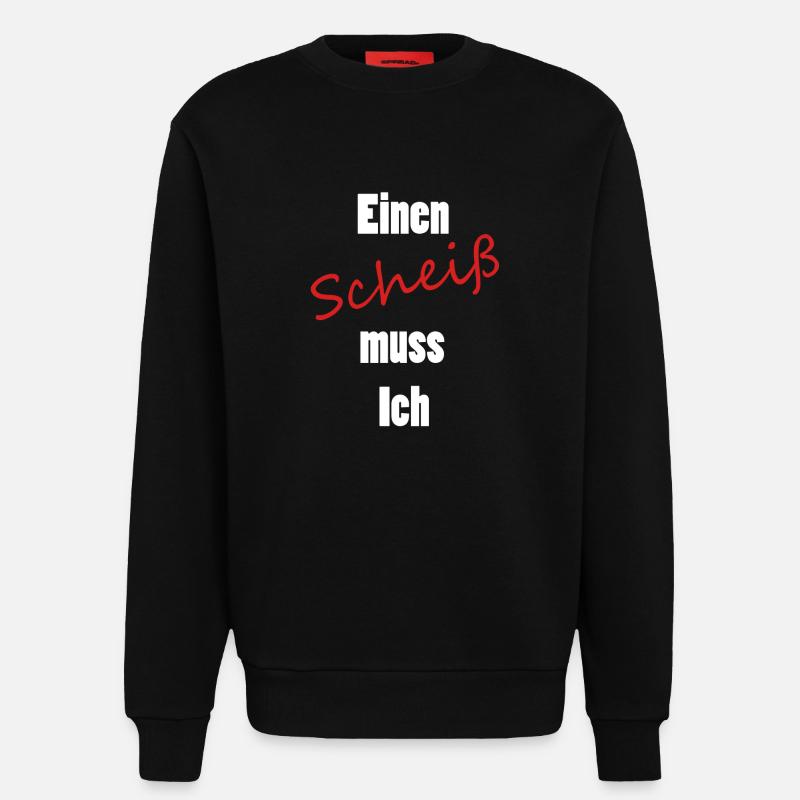 Einen Scheiß muss Ich - Sweatshirt - made by SPREAD  - SOLID BLACK