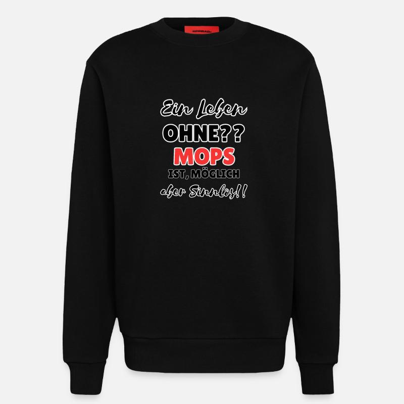 "Leben ohne Mops" - Sweatshirt - made by SPREAD  - SOLID BLACK