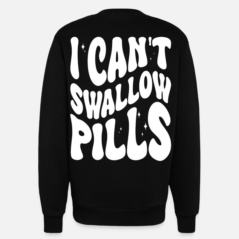 I can't swallow pills saying - Sweatshirt - made by SPREAD  - SOLID BLACK