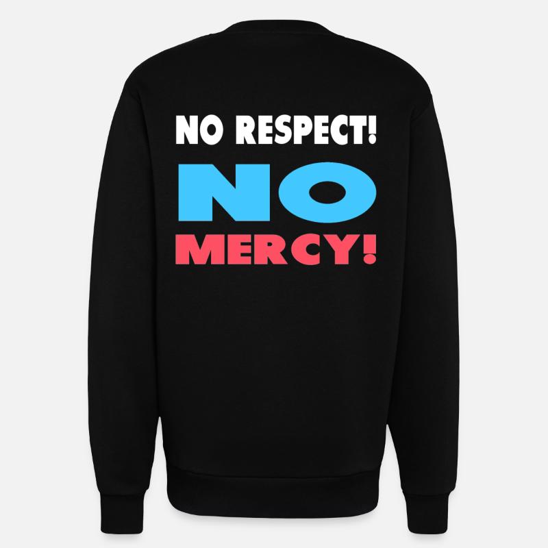 No respect! No mercy! - Sweatshirt - made by SPREAD  - SOLID BLACK