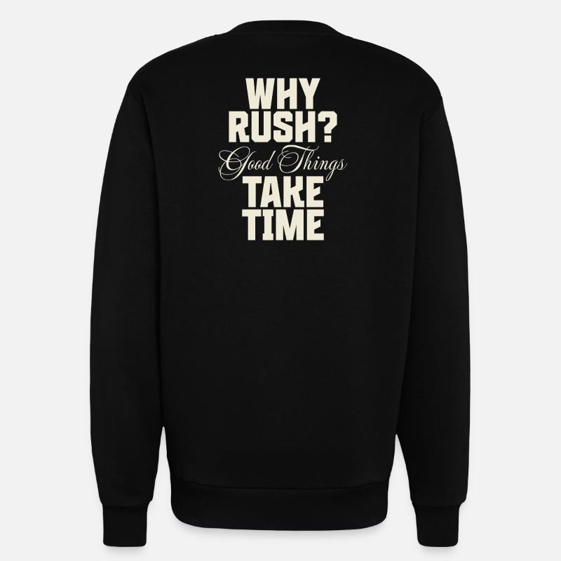 Why Rush? Good Things Take Time - Sweatshirt - made by SPREAD - SOLID BLACK