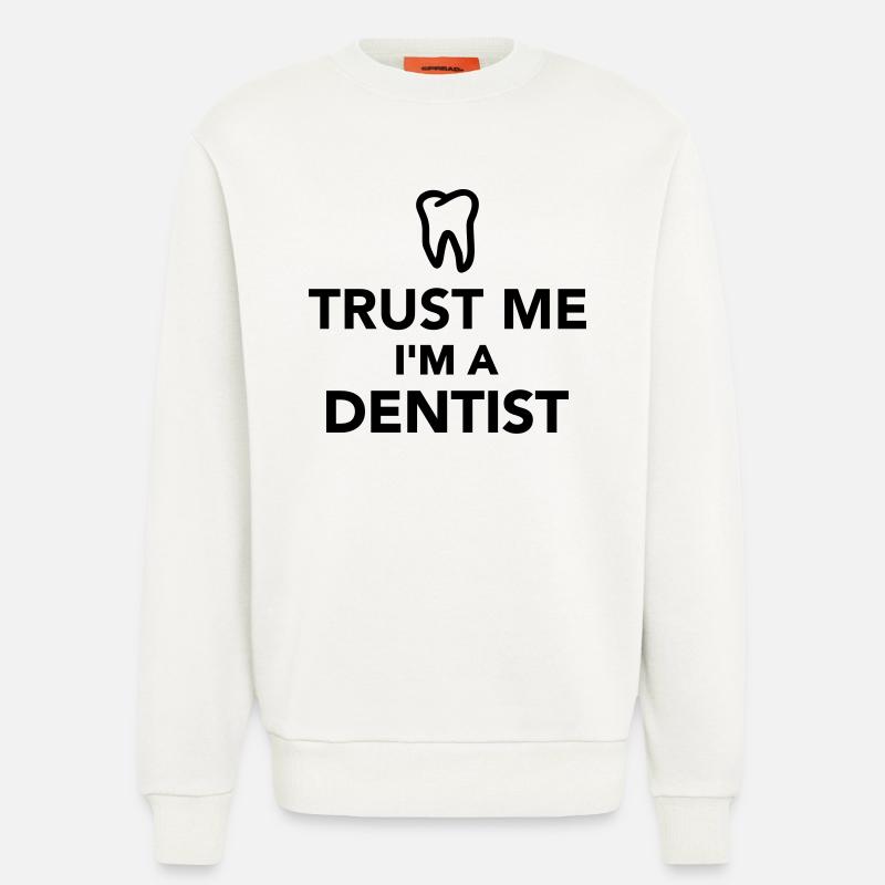 Trust me I'm a Dentist - Sweatshirt - made by SPREAD - OFF WHITE
