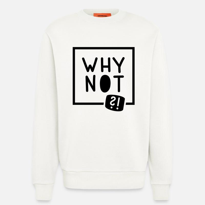 Why not?! - Sweatshirt - made by SPREAD  - OFF WHITE
