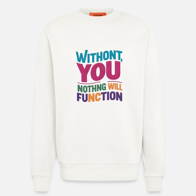 Ohne dich wird nichts funktionieren - Sweatshirt - made by SPREAD  - OFF WHITE