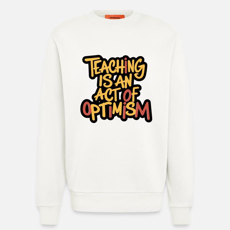 Lehren ist Optimismus, optimistisch sein - Sweatshirt - made by SPREAD  - OFF WHITE