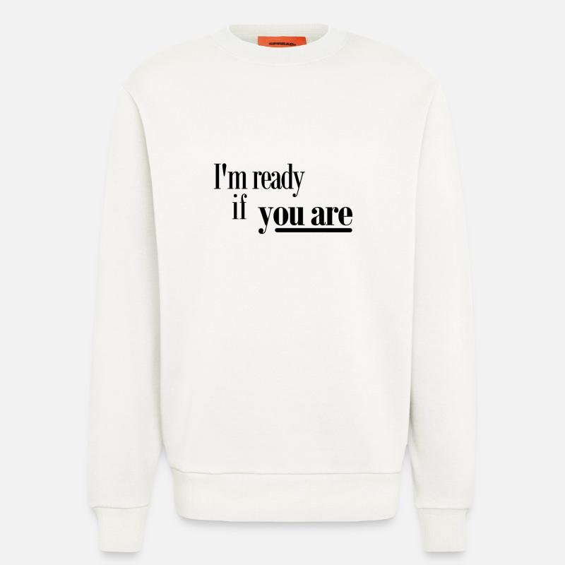 Ich bin bereit, wenn Sie - Sweatshirt - made by SPREAD  - OFF WHITE