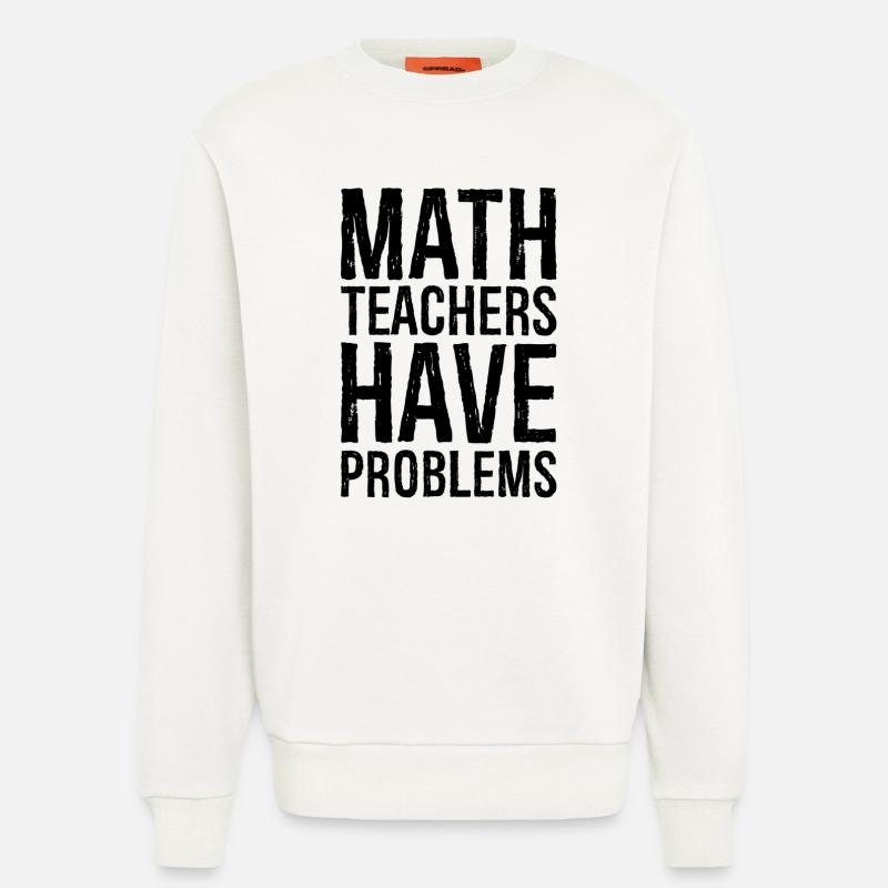 math teachers have problems - Sweatshirt - made by SPREAD  - OFF WHITE