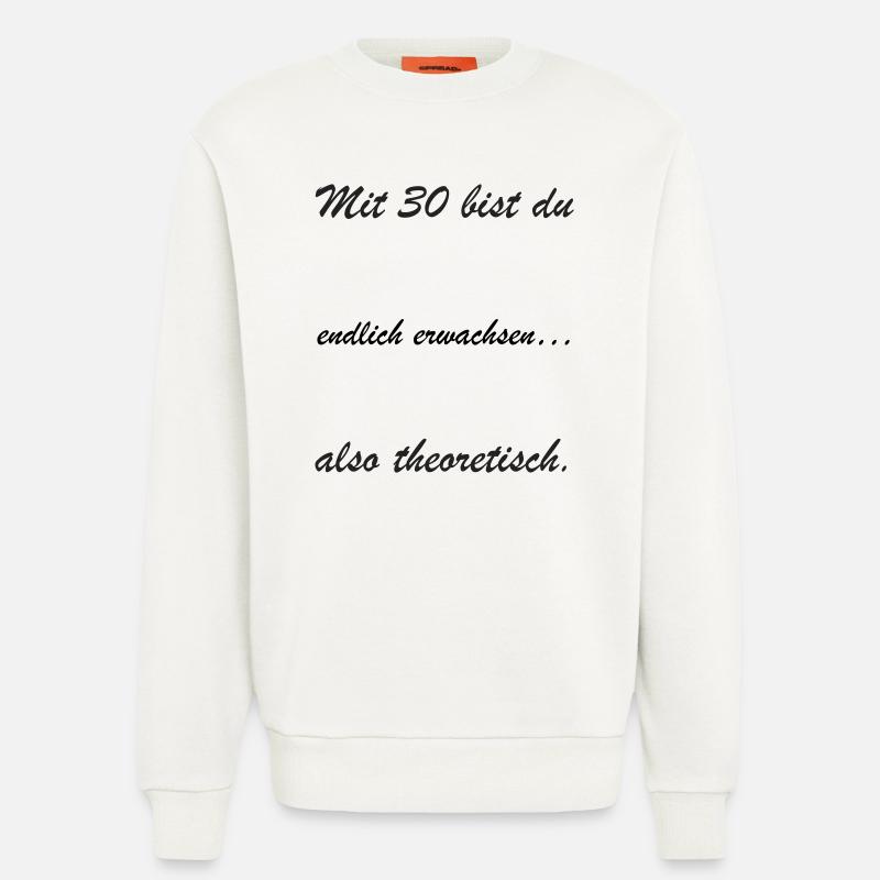 Mit 30 bist du theoretisch - Sweatshirt - made by SPREAD - OFF WHITE