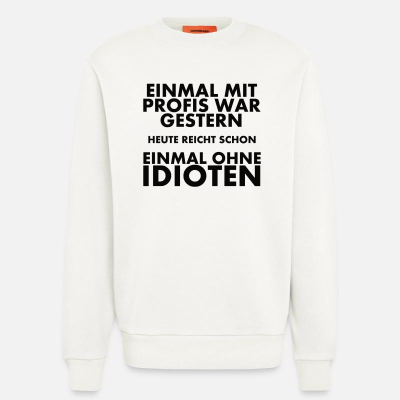 Einmal Mit Profis War Gestern - Sweatshirt - made by SPREAD  - OFF WHITE