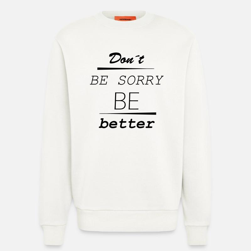 Don’t be sorry, be better - Sweatshirt - made by SPREAD  - OFF WHITE