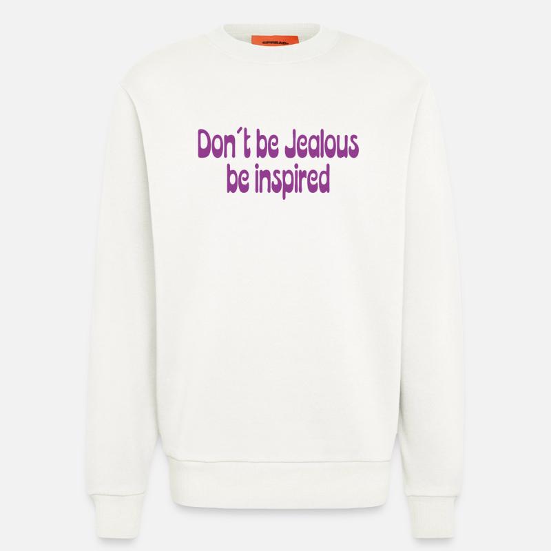 Don’t Be Jealous – Be Inspired Spruch - Sweatshirt - made by SPREAD  - OFF WHITE