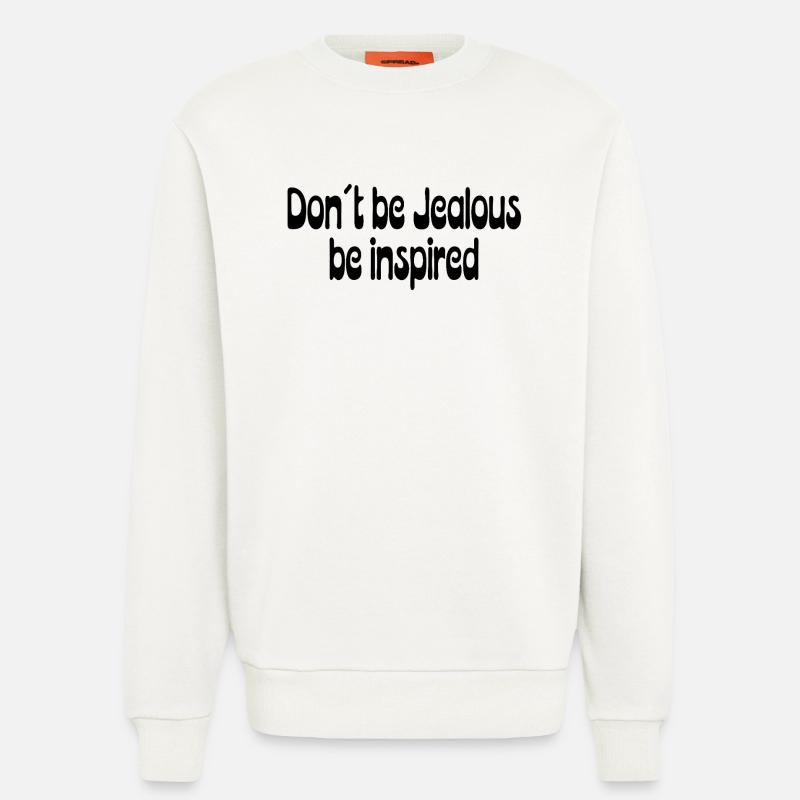 Don’t Be Jealous – Be Inspired Spruch - Sweatshirt - made by SPREAD  - OFF WHITE