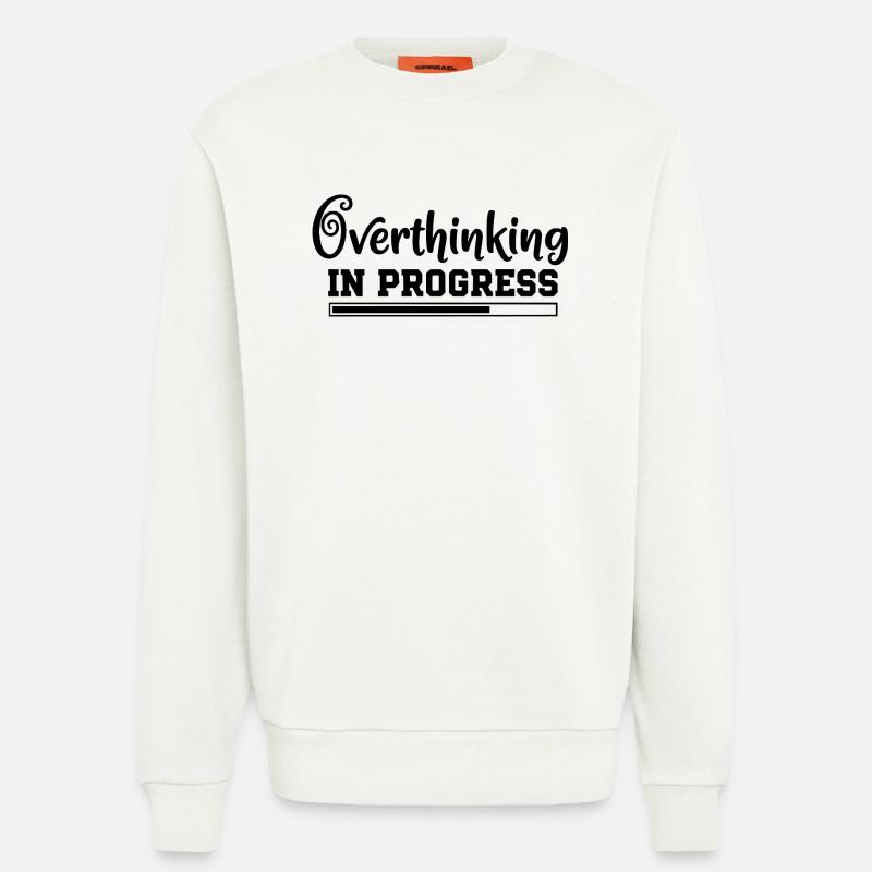 Overthinking in Progress – humorvoller Spruch - Sweatshirt - made by SPREAD  - OFF WHITE