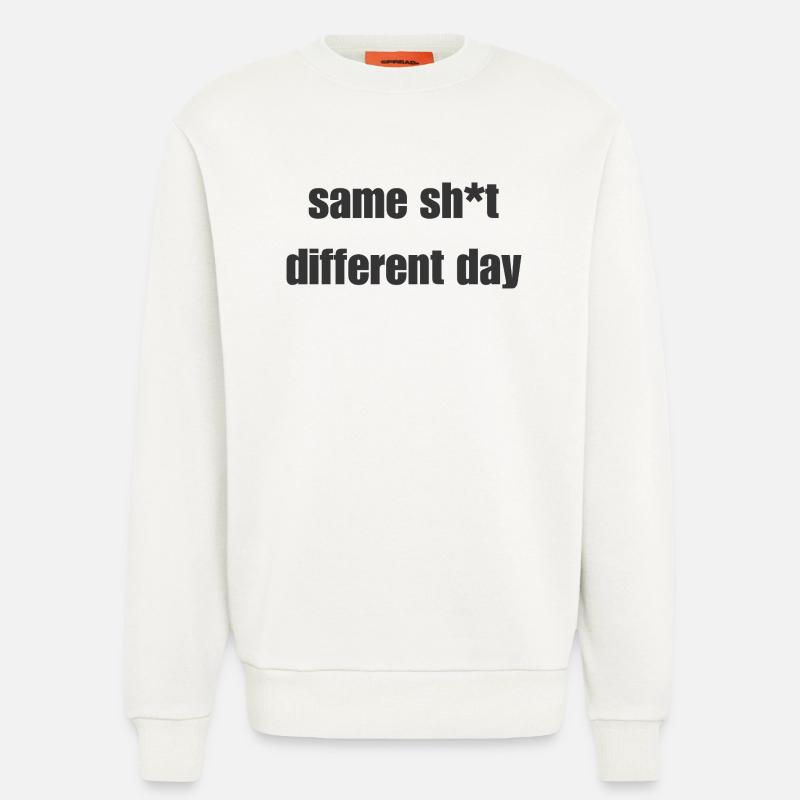 Same Shit Different Day – Sarkastisches Statement - Sweatshirt - made by SPREAD  - OFF WHITE