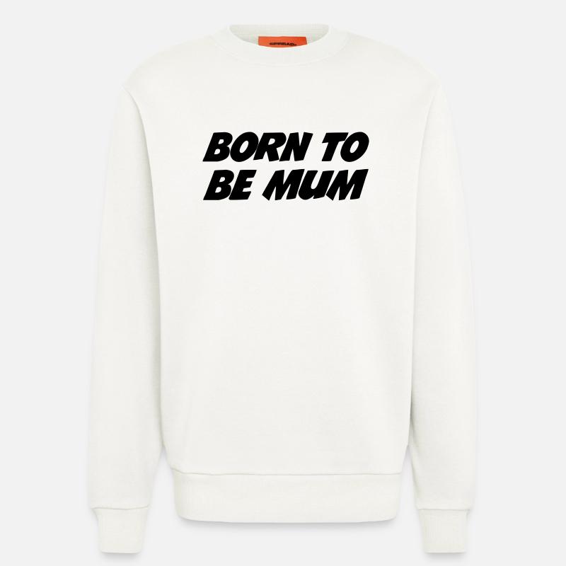 Geboren, um Mutter zu sein - Sweatshirt - made by SPREAD  - OFF WHITE