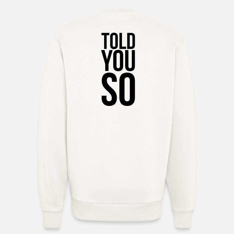 Told You So Sarkasmus Spruch - Sweatshirt - made by SPREAD - OFF WHITE