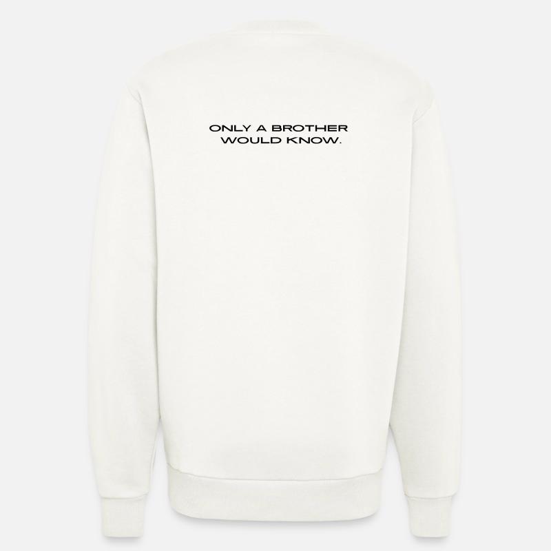 "Only a brother would know." - Sweatshirt - made by SPREAD - OFF WHITE