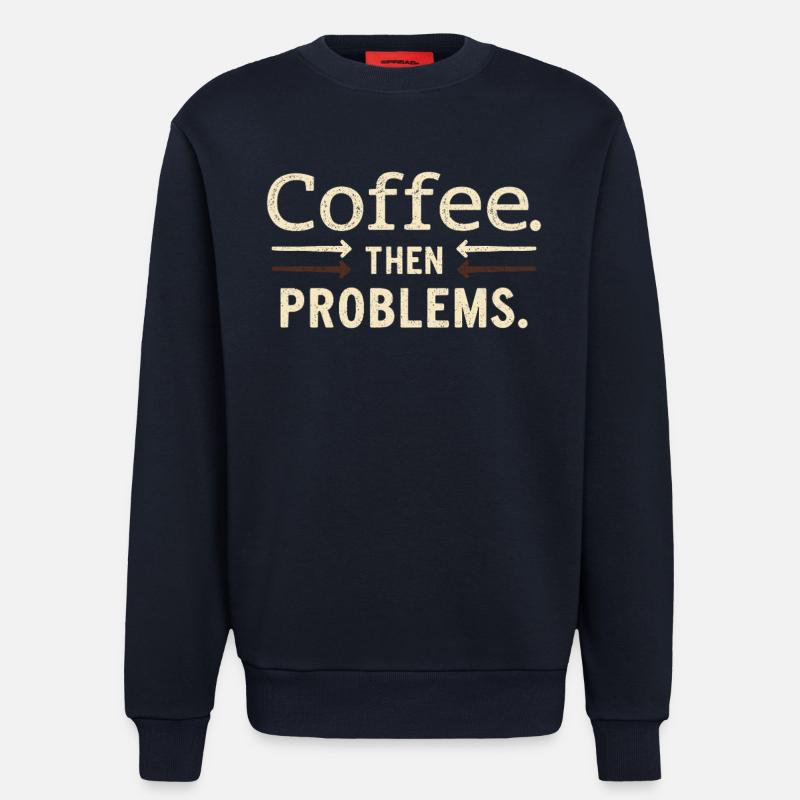 Coffee, then problems saying - Sweatshirt - made by SPREAD  - DARK NAVY