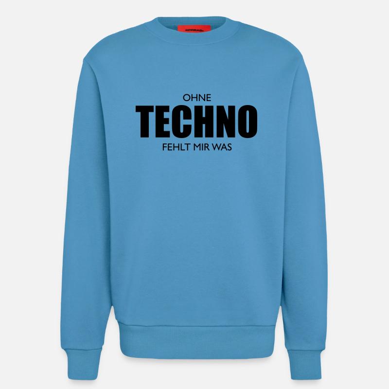 Ohne Techno fehlt dir was - Sweatshirt - made by SPREAD  -  Sol Blue
