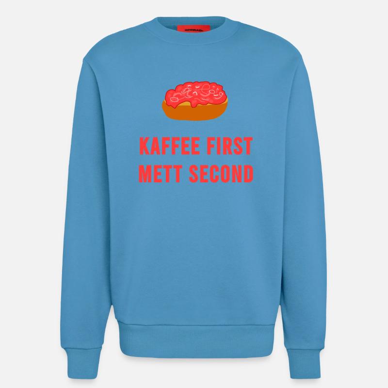 Kaffee first Mett second Frühstück Mettbrötchen - Sweatshirt - made by SPREAD  -  Sol Blue
