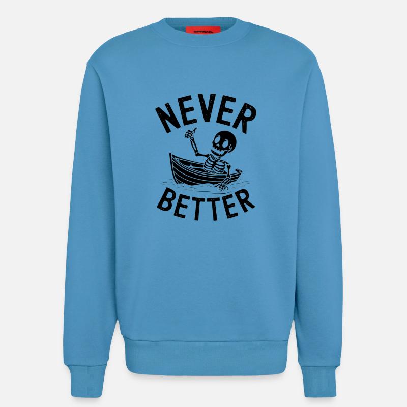 Never Better - Funny Skeleton Tshirt - Sweatshirt - made by SPREAD  -  Sol Blue