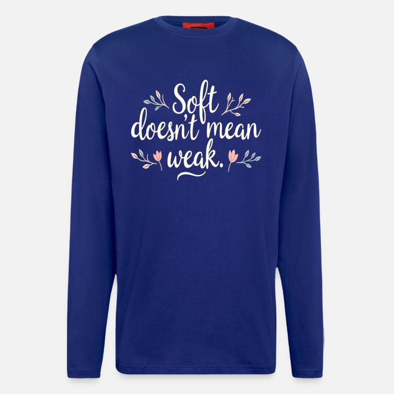 Soft Doesn’t Mean Weak – Selbstliebe - Langarmshirt - made by SPREAD  - Iconic Blue