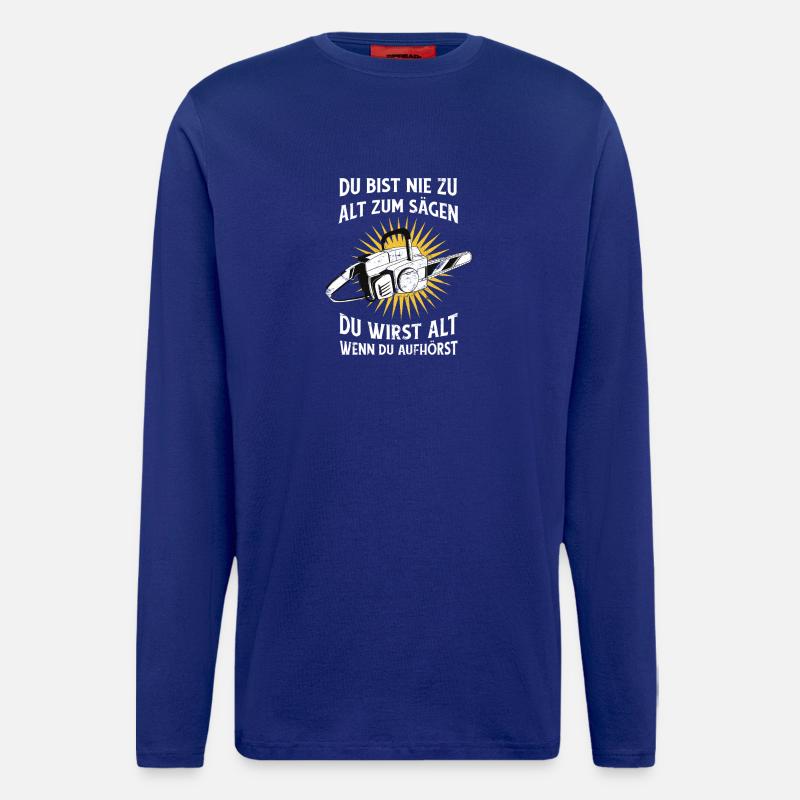 Never too old to saw – chainsaw saying - Longsleeve - made by SPREAD - Iconic Blue