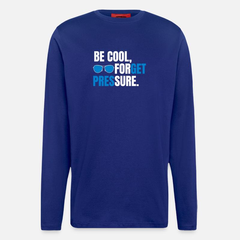 Be Cool Forget Pressure - Longsleeve - made by SPREAD  - Iconic Blue