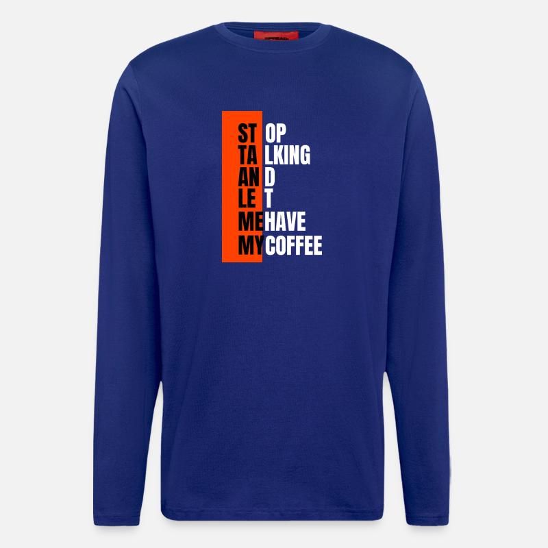 Stop talking – need coffee first - Langarmshirt - made by SPREAD - Iconic Blue