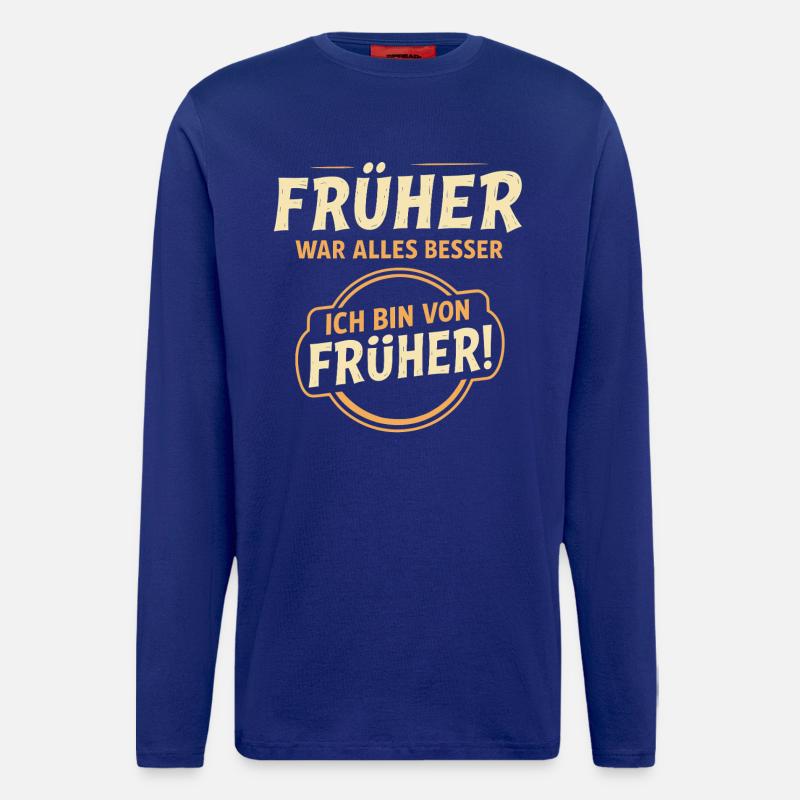 Früher war alles besser Spruch - Langarmshirt - made by SPREAD  - Iconic Blue