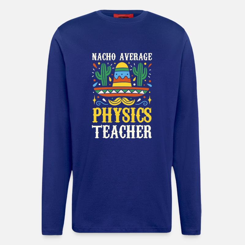 Nacho Average Physics Teacher - Longsleeve - made by SPREAD  - Iconic Blue