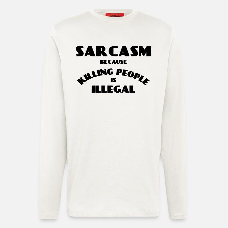 Sarcasm because killing people is illegal * - Longsleeve - made by SPREAD  - OFF WHITE