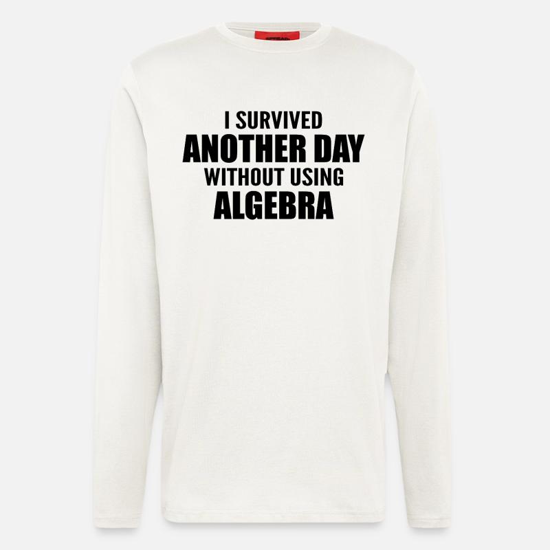 I survived without doing algebra today - Longsleeve - made by SPREAD  - OFF WHITE