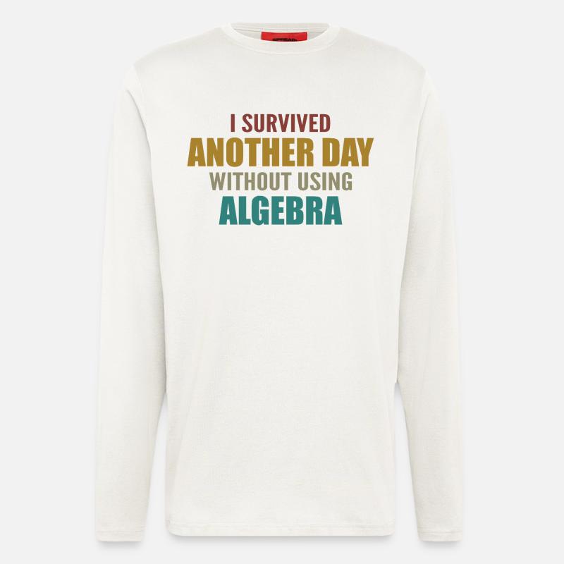 I survived without doing algebra today - Longsleeve - made by SPREAD  - OFF WHITE