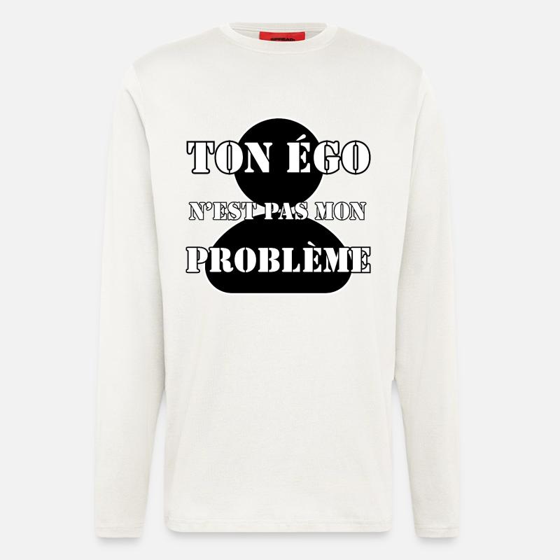 YOUR EGO IS NOT MY PROBLEM. - Longsleeve - made by SPREAD  - OFF WHITE