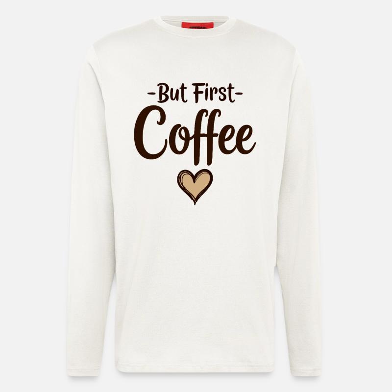 But First Coffee Kaffee Liebhaber Statement - Langarmshirt - made by SPREAD  - OFF WHITE