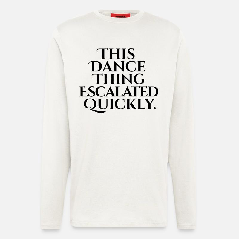 This Dance Thing Escalated Quickly - Langarmshirt - made by SPREAD  - OFF WHITE