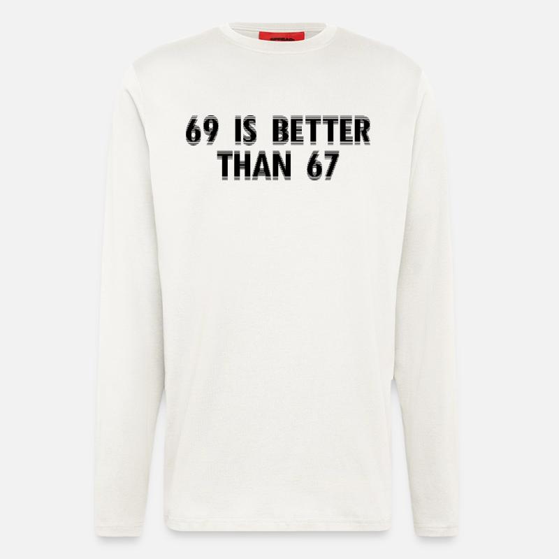 69 Is Better Than 67 – Erwachsenensprüche - Langarmshirt - made by SPREAD  - OFF WHITE