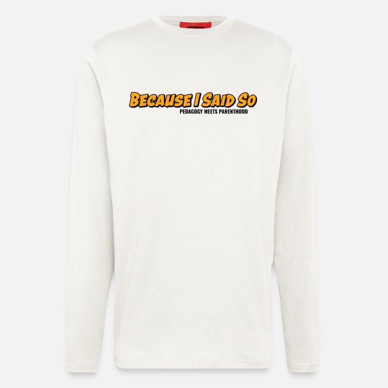 Weil ich es sage – Elternklassiker - Langarmshirt - made by SPREAD  - OFF WHITE