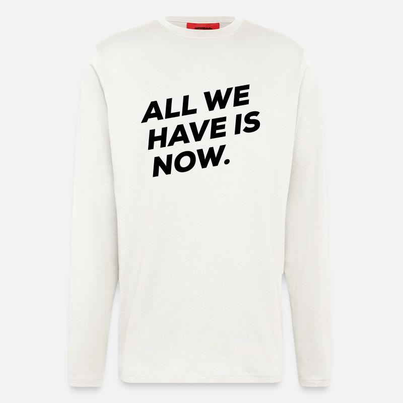 All we have is NOW - Longsleeve - made by SPREAD  - OFF WHITE