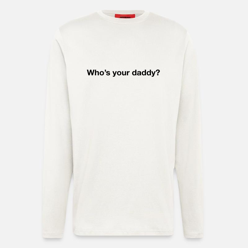 Who's your daddy? - Langarmshirt - made by SPREAD  - OFF WHITE