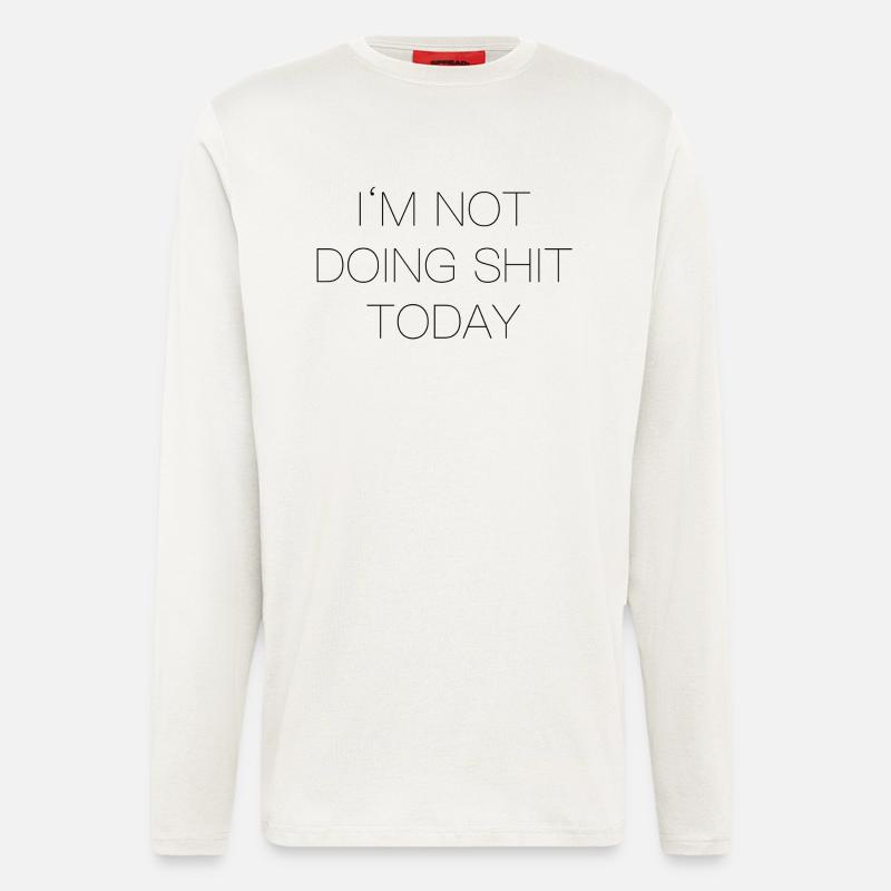 Im not doing shit today - Longsleeve - made by SPREAD  - OFF WHITE