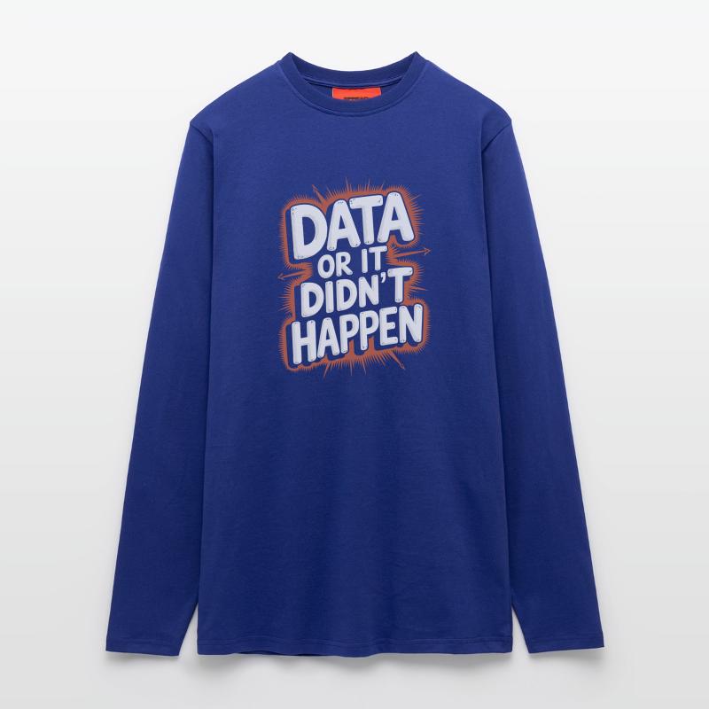 Data or it didn't happen Data Analyst Data Longsleeve - made by SPREAD 