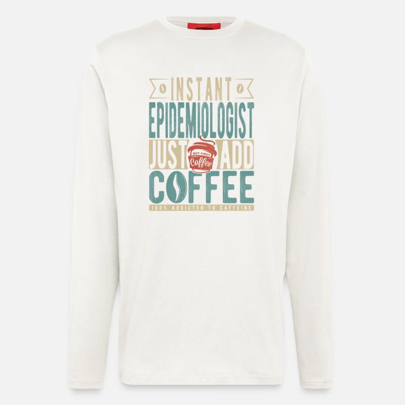Instant Epidemiologist Just Add Coffee - Longsleeve - made by SPREAD  - OFF WHITE