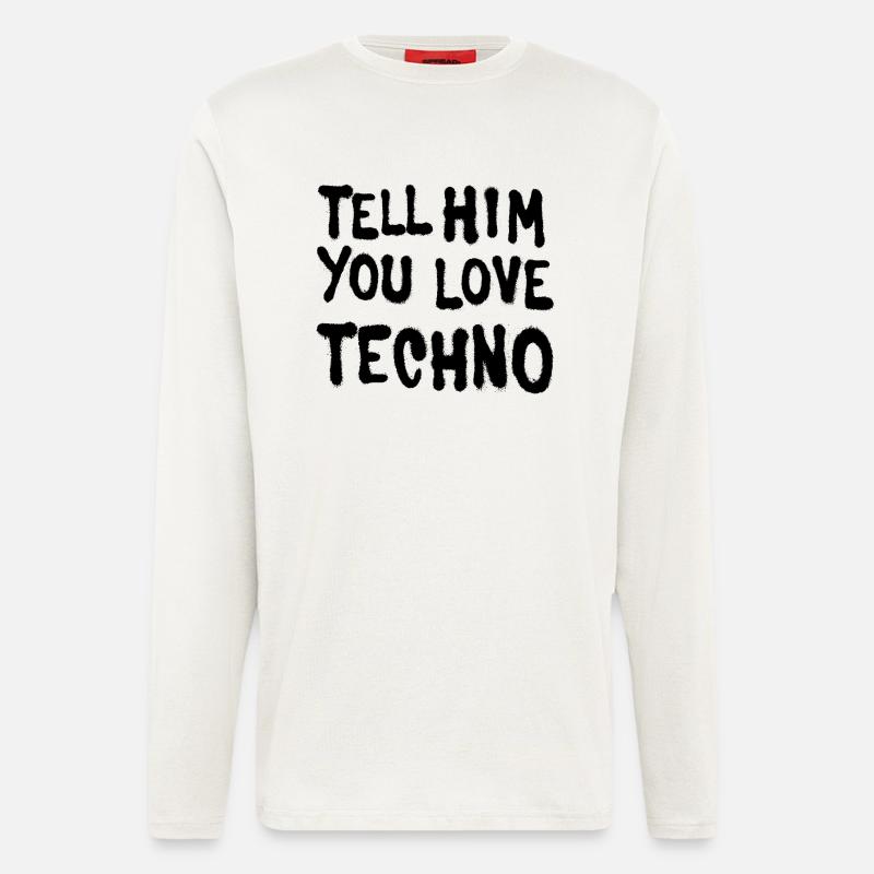 Tell him you love techno - Longsleeve - made by SPREAD  - OFF WHITE